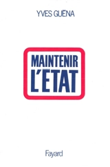 Maintenir l'Etat - Yves Guéna