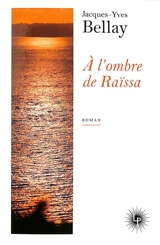 A l'ombre de Raïssa - Jacques-Yves Bellay