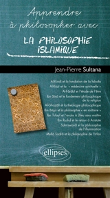 Apprendre à philosopher avec la philosophie islamique - Jean-Pierre Sultana