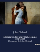 Mémoires de Fanny Hill, femme de plaisir : Un roman de John Cleland - John Cleland