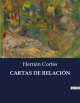 CARTAS DE RELACION - Cortés, Hernán