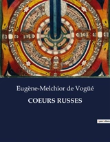 COEURS RUSSES : Exploration des âmes russes à travers les récits d'Eugène-Melchior de Vogüé - Eugène-Melchior de Vogüé