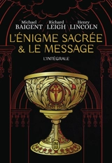 L'énigme sacrée & le message : l'intégrale - Michael Baigent