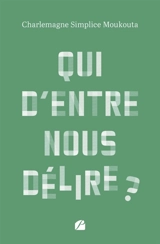 Qui d'entre nous délire ? - Charlemagne Simplice Moukouta