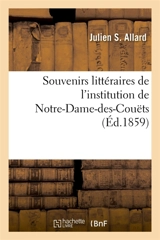 Souvenirs littéraires de l'institution de Notre-Dame-des-Couëts : ou Choix de devoirs faits par les élèves recueillis - Julien S. Allard