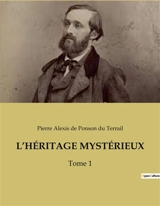 L’HERITAGE MYSTERIEUX : Les secrets d'un héritage qui défie le temps - Ponson du Terrail, Pierre Alexis de
