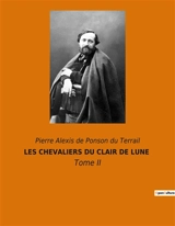 LES CHEVALIERS DU CLAIR DE LUNE : Tome II - Ponson du Terrail, Pierre Alexis de