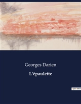 L'épaulette : Souvenirs d'un officier : entre gloire militaire et drames personnels - Georges Darien