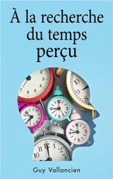 A la recherche du temps perçu - Guy Vallancien