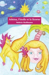 Athéna, l'étoile et la licorne - Valérie Guillaume