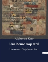 Une heure trop tard : Le dilemme moral d'un homme face à son passé - Alphonse Karr