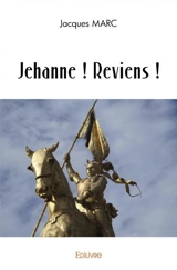 Jehanne : reviens ! - Jacques Marc