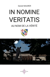 IN NOMINE VERITATIS : AU NOM DE LA VERITE - Daniel Maurer
