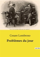 Problèmes du jour - Cesare Lombroso