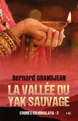 La vallée du yak sauvage : Crimes en Himalaya 3 - Bernard Grandjean