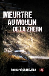 Meurtre au moulin de la Zhern - Bernard Grandjean