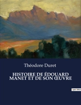 HISTOIRE DE EDOUARD MANET ET DE SON ŒUVRE - Théodore Duret