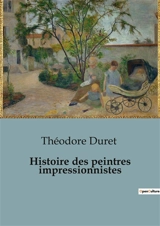 Histoire des peintres impressionnistes - Théodore Duret