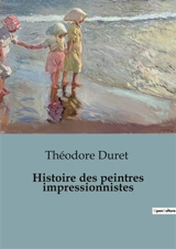 Histoire des peintres impressionnistes : Les transitions de la lumière et du mouvement - Théodore Duret