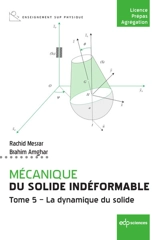 Mécanique du solide indéformable. Vol. 5. La dynamique du solide - Rachid Mesrar