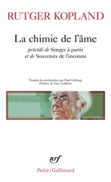 La chimie de l'âme. Songer à partir. Souvenirs de l'inconnu - Rutger Kopland