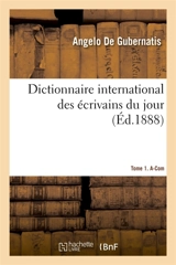 Dictionnaire international des écrivains du jour Tome 1. A-Com - Angelo De Gubernatis