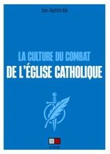 La culture du combat de l'Eglise catholique - Jean-Baptiste Noé
