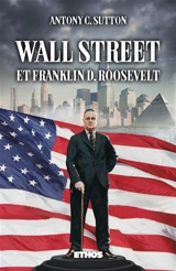Wall Street & FDR : Trilogie Wall Street part. 2 - Antony C. Sutton