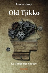 Old tjikko : La Cause des causes - Alexis Haupt