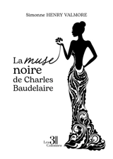 La muse noire de Charles Baudelaire - Simonne Henry-Valmore