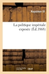 La politique impériale exposée (Ed.1868) - Napoléon 3