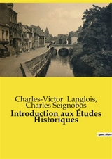 Introduction aux Etudes Historiques - Charles-Victor Langlois