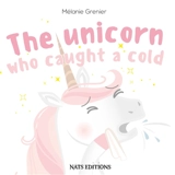 The Unicorn Who Caught A Cold - Grenier, Mélanie