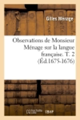 Observations de Monsieur Ménage sur la langue française. T. 2 (Ed.1675-1676) - Gilles Ménage