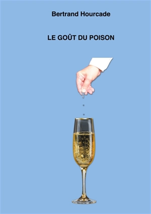 Le goût du poison - Bertrand Hourcade