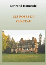 Les roses du château - Bertrand Hourcade