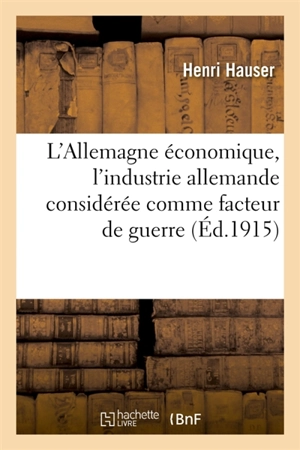 L'Allemagne économique, l'industrie allemande considérée comme facteur de guerre - Henri Hauser