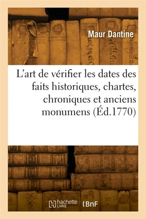 L'art de vérifier les dates des faits historiques, chartes, chroniques et autres anciens monumens - Guillaume-Nicolas Desprez