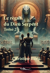L'éveil du dieu serpent. Vol. 2. Le règne du dieu serpent : roman de science fiction-anticipation - Christine Barsi