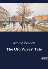 The Old Wives’ Tale - Arnold Bennett