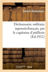 Dictionnaire militaire japonais-français, par le capitaine d'artillerie - Gaston Renondeau