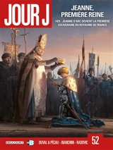 Jour J. Vol. 52. Jeanne, première reine : 1431 : Jeanne d'Arc devient la première souveraine du royaume de France - Fred Duval