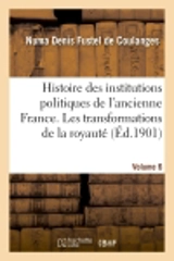 Histoire des institutions politiques de l'ancienne France Volume 6 - Numa Denis Fustel de Coulanges