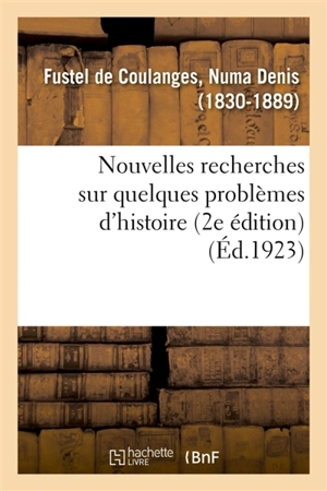 Nouvelles recherches sur quelques problèmes d'histoire (2e édition) - Numa Denis Fustel de Coulanges