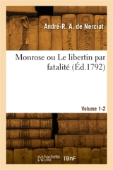 Monrose ou Le libertin par fatalité. Volume 1-2 - André Robert Andréa de Nerciat