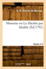Monrose ou Le libertin par fatalité. Volume 3-4 - André Robert Andréa de Nerciat