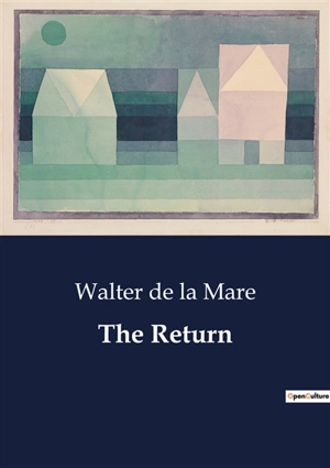 The Return : A Mysterious transition and Its Consequences - Walter De la Mare