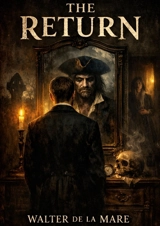 The Return : A Mysterious transition and Its Consequences - Walter De la Mare