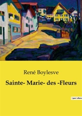 Sainte­ Marie­ des ­Fleurs : Un voyage intérieur à travers les émotions et les rencontres à Venise - René Boylesve