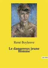 Le dangereux jeune homme - René Boylesve